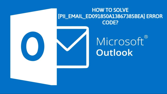 What is [pii email ed091850a13867385bea] Error in Microsoft Outlook